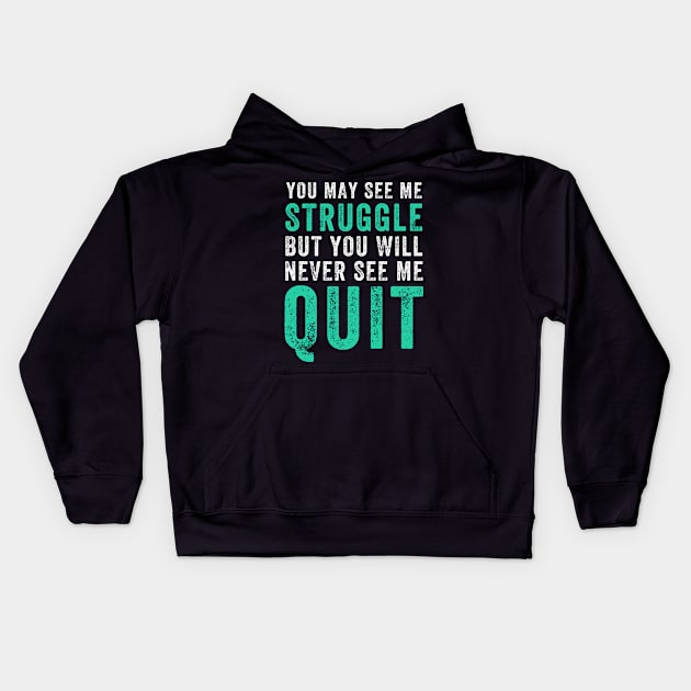 You may see me struggle but you will never see me quit Kids Hoodie by captainmood